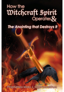 How the Witchcraft Spirit Operates &  the Anointing that Destroys It