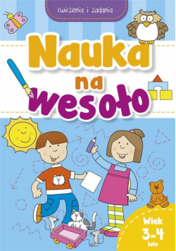 Nauka na wesoło. Ćwiczenia i zadania. Wiek 3-4 lat