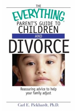 The Everything Parent's Guide to Children and Divorce