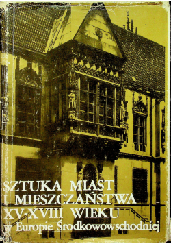 Sztuka miast i mieszczaństwa XV-XVIII wieku w Europie Środkowowschodniej