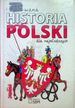 Ilustrowana historia Polski dla najmłodszych