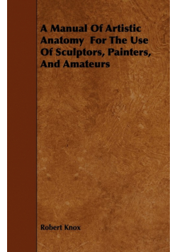 A Manual Of Artistic Anatomy  For The Use Of Sculptors, Painters, And Amateurs