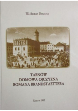 Tarnów domowa ojczyzna Romana Brandstaettera