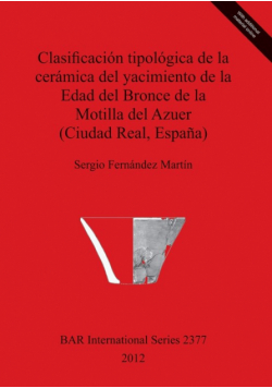 Clasificación tipológica de la cerámica del yacimiento de la Edad del Bronce de la Motilla del Azuer (Ciudad Real, España)