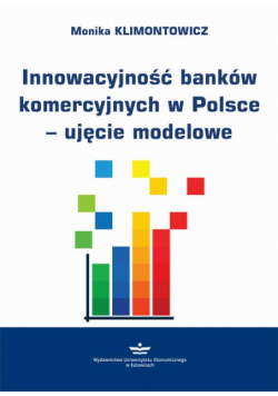 Innowacyjność banków komercyjnych w Polsce – ujęcie modelowe