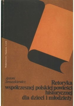Retoryka współczesnej polskiej powieści historycznej dla dzieci i młodzieży Autograf Autora
