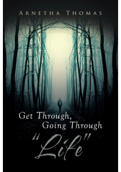 Get Through, Going through "Life"