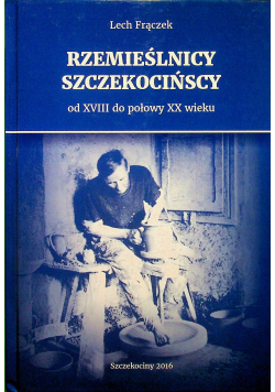 Rzemieślnicy szczecińscy od XVIII do połowy XX wieku