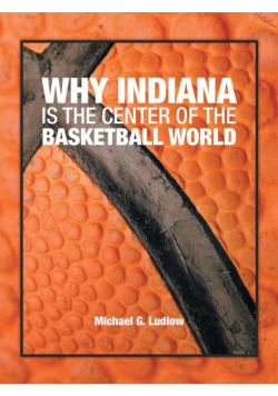 Why Indiana is the Center of the Basketball World