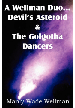 A Wellman Duo...Devil's Asteroid & the Golgotha Dancers