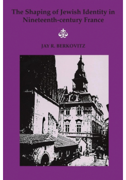 Shaping of Jewish Identity in Nineteenth Century France, The