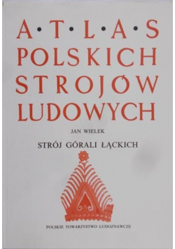 Atlas Polskich Strojów Ludowych Strój Górali Łąckich