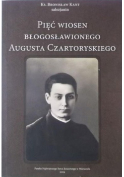 Pięć wiosen Błogosławionego Augusta Czartoryskiego