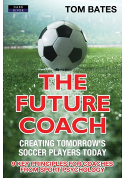 The Future Coach - Creating Tomorrow's Soccer Players Today