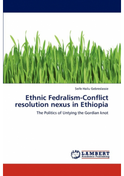 Ethnic Fedralism-Conflict resolution nexus in Ethiopia