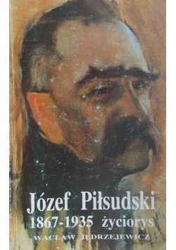 Józef Piłsudski 1867-1935 życiorys