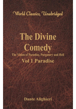 The Divine Comedy - The Vision of Paradise, Purgatory and Hell - Vol 1 Paradise (World Classics, Unabridged)