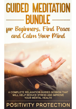 Guided Meditation Bundle for Beginners, Find Peace and Calm Your Mind