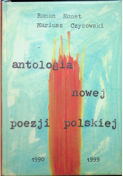 Antologia nowej poezji polskiej 1990 - 1999