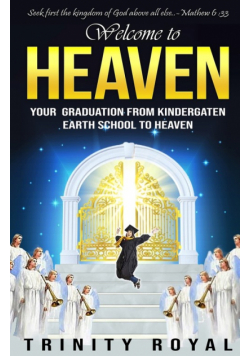 Welcome to Heaven. Your Graduation from Kindergarten Earth to Heaven
