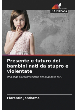 Presente e futuro dei bambini nati da stupro e violentate