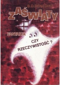 Zaświaty fantazja czy rzeczywistość