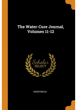 The Water-Cure Journal, Volumes 11-12