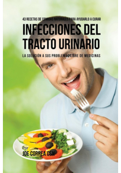 43 Recetas De Comidas Naturales Para Ayudarlo A Curar Infecciones Del Tracto Urinario