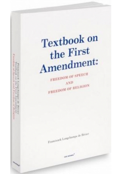 Textbook on the First Amendment: Freedom of,,,