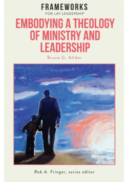 Embodying a Theology of Ministry and Leadership