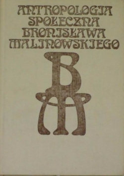 Antropologia społeczna Bronisława Malinowskiego