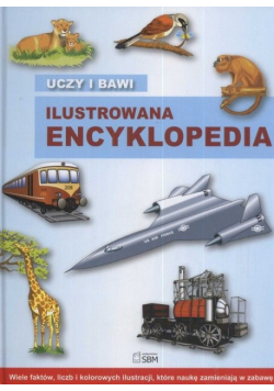 Uczy i bawi Ilustrowana encyklopedia