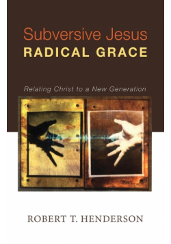 Subversive Jesus Radical Grace