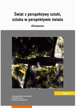 Świat z perspektywy sztuki, sztuka w perspektywie świata. #Środowisko. Tom 5