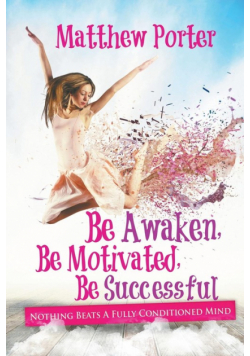 Be Awaken, Be Motivated, Be Successful