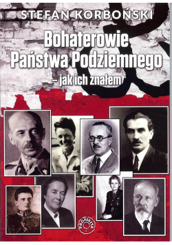 Bohaterowie Państwa podziemnego jak ich znałem