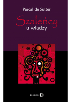 Szaleńcy u władzy. Paranoje polityków - od Hitlera do Husajna