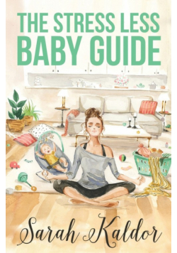 The Stress Less Baby Guide