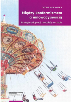 Między konformizmem a innowacyjnością. Strategie adaptacji młodzieży w szkole