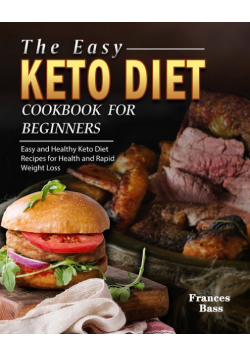 The Easy Keto Diet Cookbook For Beginners