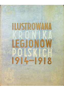Ilustrowana kronika legjonów polskich 1914 1918  1936 r.
