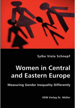 Women in Central and Eastern Europe - Measuring Gender Inequality Differently
