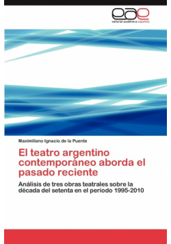El Teatro Argentino Contemporaneo Aborda El Pasado Reciente