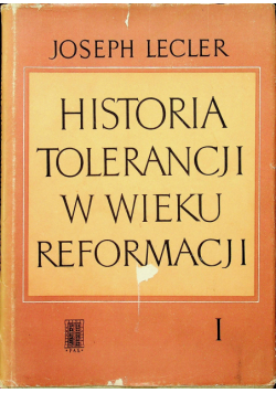 Historia tolerancji w wieku reformacji Tom I