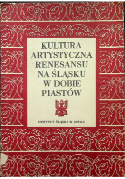 Kultura artystyczna renesansu na śląsku w dobie Piastów