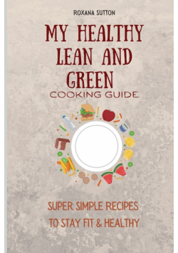 My Healthy Lean and Green Cooking Guide