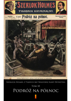 Sherlock Holmes. Z Tajnych Akt Światowej Sławy Detektywa (Tom 10). Sherlock Holmes. Z Tajnych Akt Światowej Sławy Detektywa. Tom 10: Podróż na północ