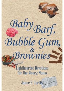 Baby Barf, Bubble Gum, and Brownies
