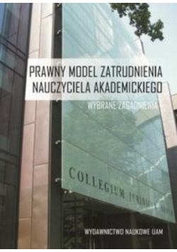 Prawny model zatrudnienia nauczyciela akademickiego Wybrane zagadnienia