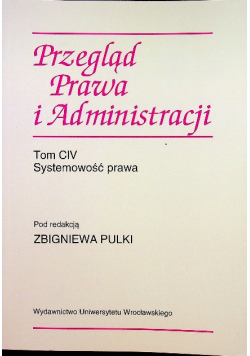 Przegląd prawa i administracji Tom CIV Systemowość prawa